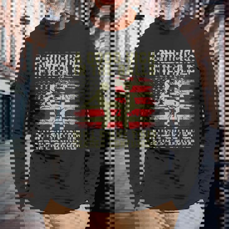 A Good Kick In The Balls Will Solve Your Gender Confusion Long Sleeve T-Shirt Gifts for Old Men