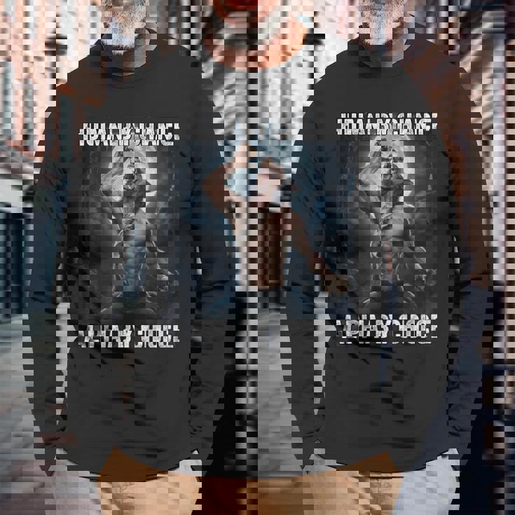 Human By Chance Alpha By Choice Cool Alpha Wolf Meme Long Sleeve T-Shirt Gifts for Old Men