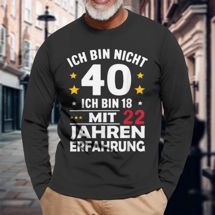 Ich Bin Nicht 40 Ich Bin 18 Mit 22 Jahre Erfahrung Ich Bin Langarmshirts Geschenke für alte Männer