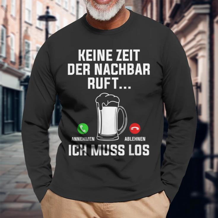 Keine Zeit Der Nachbar Ruft Ich Muss Los Bierliebhaber Langarmshirts Geschenke für alte Männer