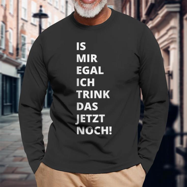 Is Mir Egal Ich Trink Das Jetzt Noch Party Fun Celebration Langarmshirts Geschenke für alte Männer