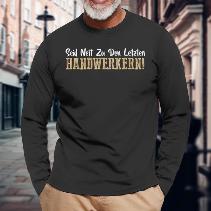 Seid Nett Zu Den Letzten Handwerkern Handwerk Langarmshirts Geschenke für alte Männer