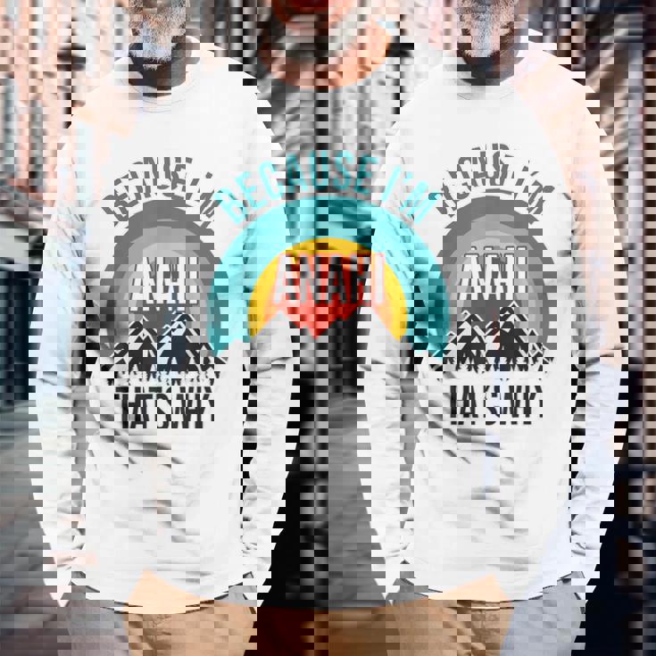 Anahi Because I'm Anahi That's Why Long Sleeve T-Shirt Gifts for Old Men
