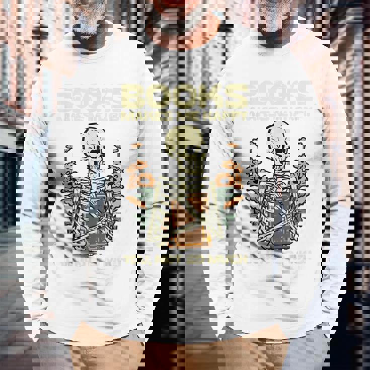 Books Make Me Happy Skeleton Read Reading Librarian Book Long Sleeve T-Shirt Gifts for Old Men