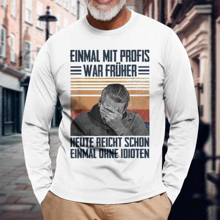 Einmal Mit Profis War Früher Heute Reichen Schon Einmal Ohne Langarmshirts Geschenke für alte Männer