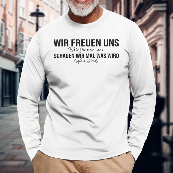 Wir Freuen Uns Schauen Wir Mal Was Wird Meme Langarmshirts Geschenke für alte Männer