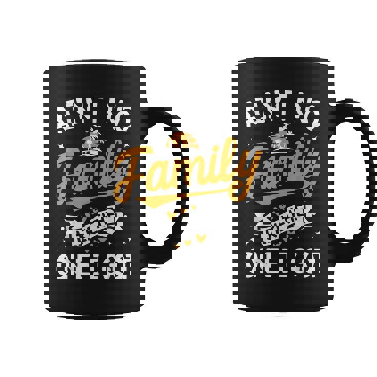 Ain't No Family Like The One I Got Matching Family Reunion Coffee Mug