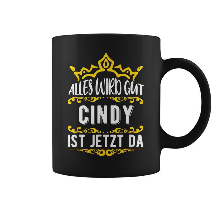 Alles Wird Gut Cindy Ist Jetzt Da First Name Cindy S Tassen