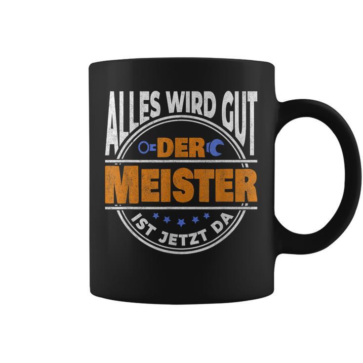 Alles Wird Gut Der Meister Ist Jetzt Da Handwerker Meister Tassen