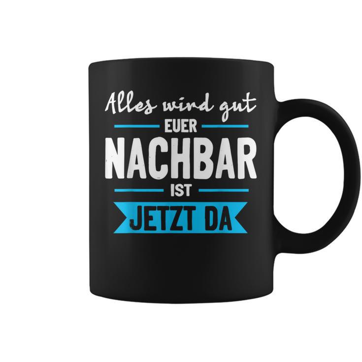 Alles Wird Gut Euer Nachbar Ist Jetzt Da Lieblingsnachbar Tassen