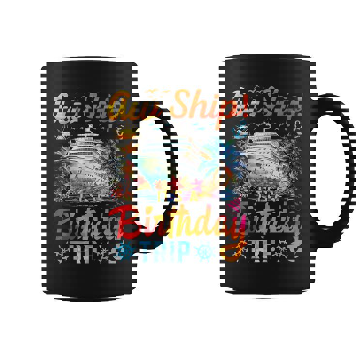 Aw Ship It's A Birthday Trip Birthday Cruise Vacation Coffee Mug