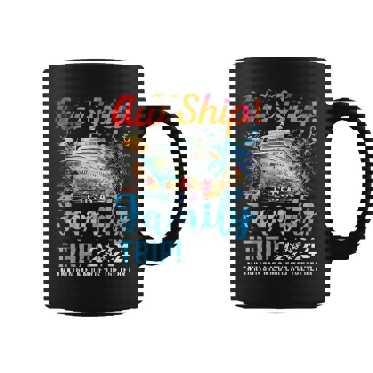 Aw Ship It's A Family Trip 2024 Family Matching Cruise Trip Coffee Mug