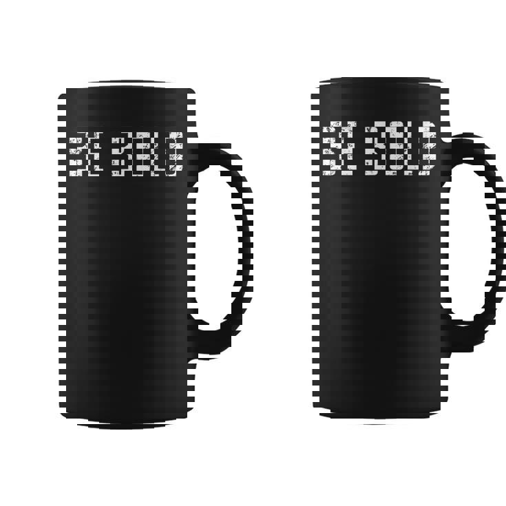 Be Bold Live Adventurous And Courageous With Boldness Graphic Print Coffee Mug