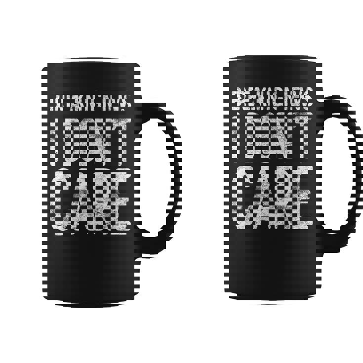 Breaking News I Don't Care Sarcastic Coffee Mug Breaking News I Don't Care Sarcastic Coffee Mug