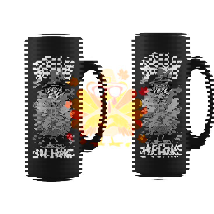 Bruh Give Thanks Turkey Thanksgiving Thankful Coffee Mug