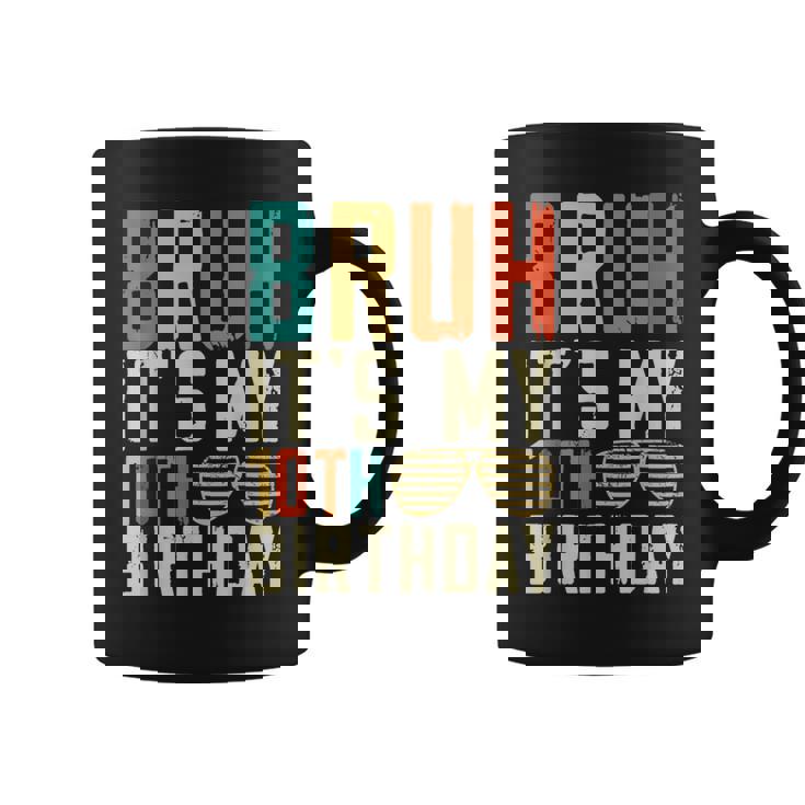 Bruh It's My 10Th Birthday Coffee Mug