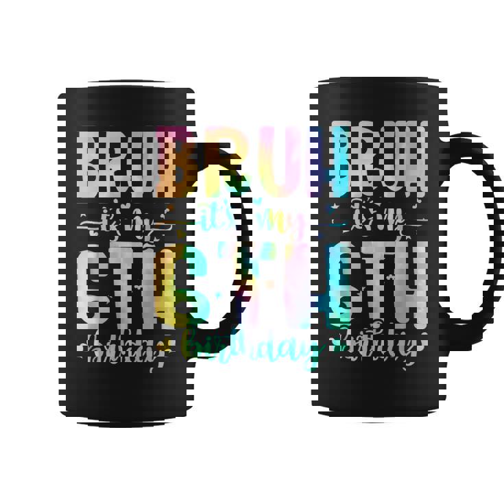 Bruh It's My 6Th Birthday Girl 6 Year Old 6Yr Girls Tie Dye Coffee Mug