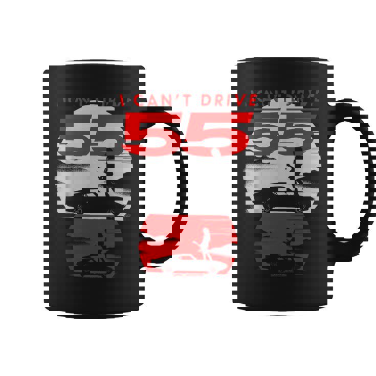 I Can’T Drive 55 Coffee Mug