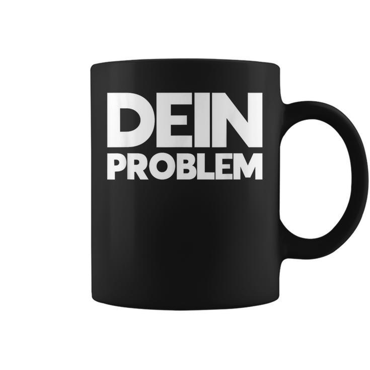 Dein Problem Sarkastisches Statement Freche Coole Sprüche Tassen