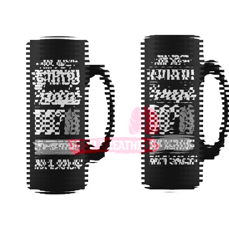 What Does A Respiratory Therapist Do Stop Breathing Graphic Print Coffee Mug