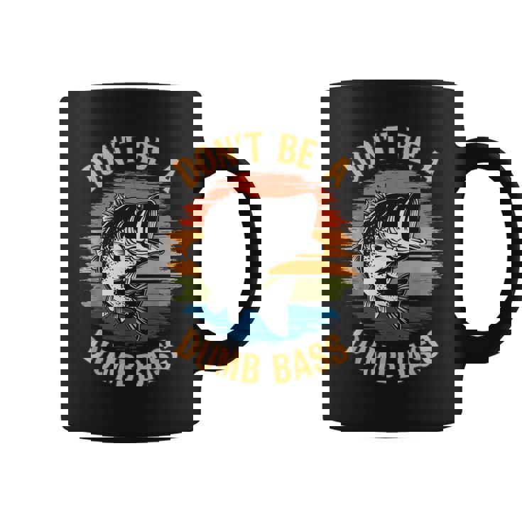 Don't Be A Dumb Bass Fishing Dad Bass Fish Coffee Mug