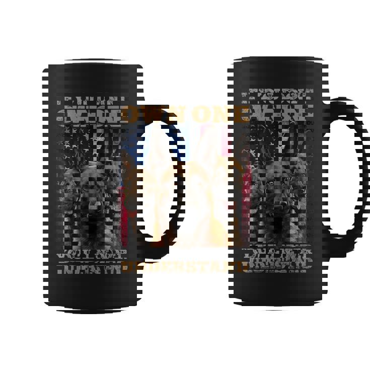 If You Don't Own One You Will Never Understand Malinois Dog Coffee Mug