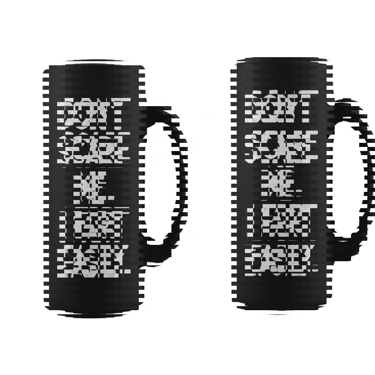 Don`T Scare Me I Fart Easily Joke Meme Sarcastic Coffee Mug