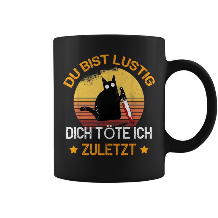 Du Bist Lustig Dich Töte Ich Last Last Cats Tassen