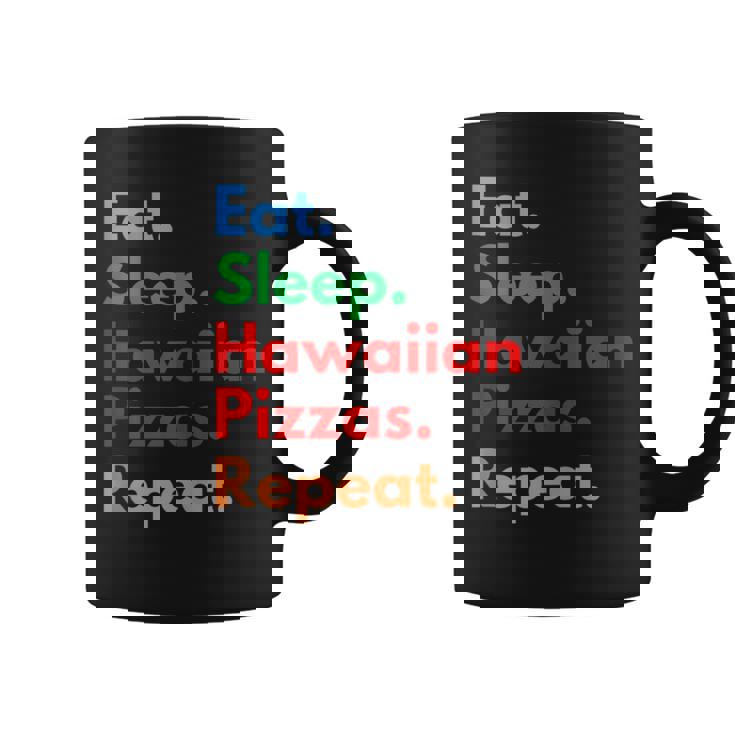 Eat Sleep Hawaiian Pizzas Repeat For Hawaiian Pizza Lovers Coffee Mug