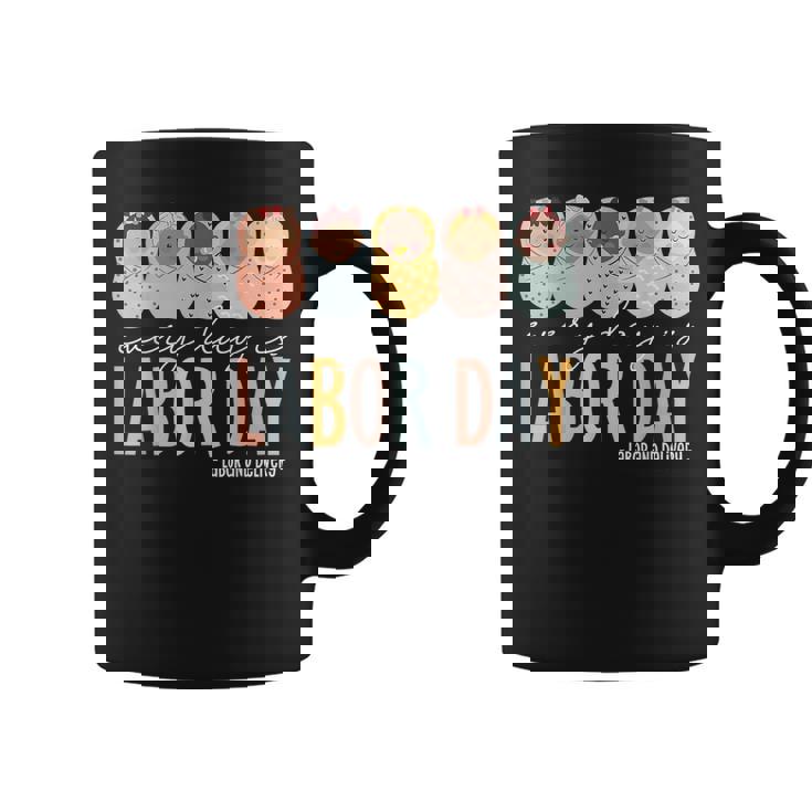 Every Day Is Labor Day Labor And Delivery Nurse Coffee Mug