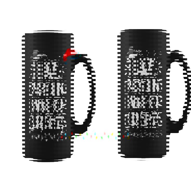 I Have Everything I Want For Christmas Its Me I'm Everything Coffee Mug