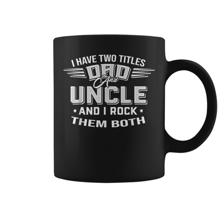 Father's Day I Have Two Titles Dad And Uncle Men Coffee Mug
