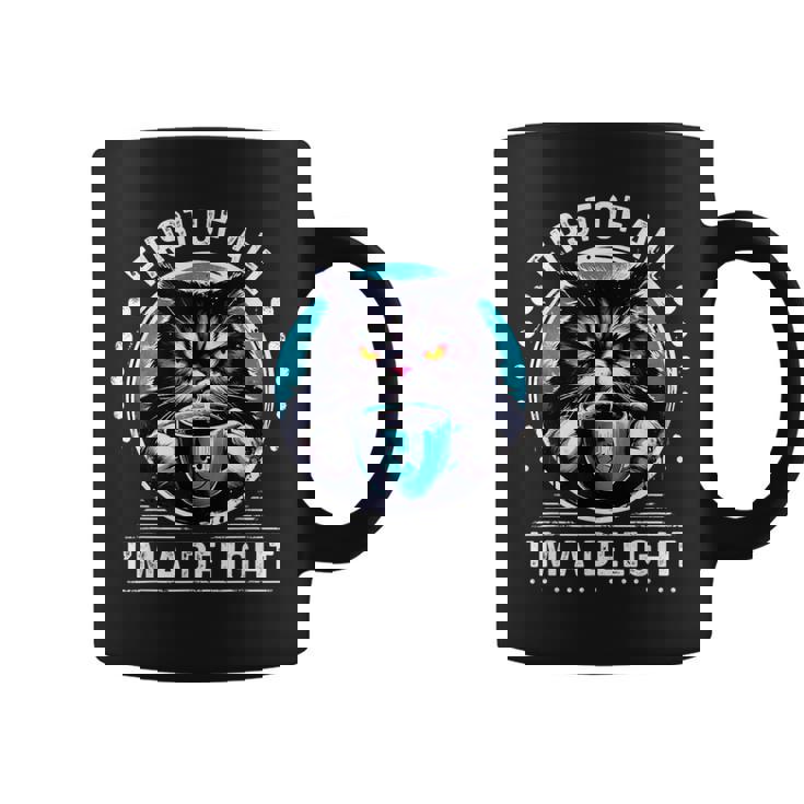 First Of All I M A Delight Cat Coffee Sarcastic Coffee Mug