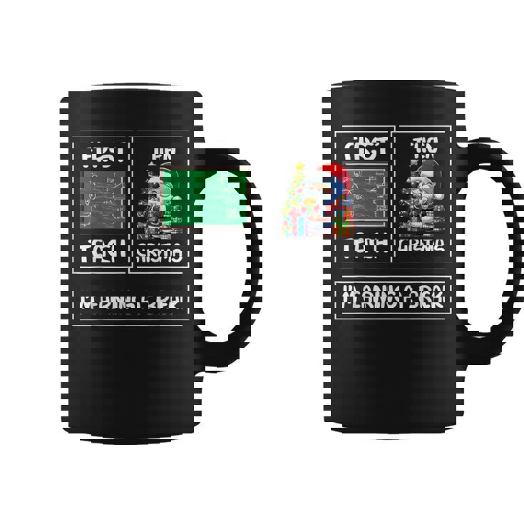 First Teach Then Christmas I'm Earning A Break Teacher Xmas Coffee Mug