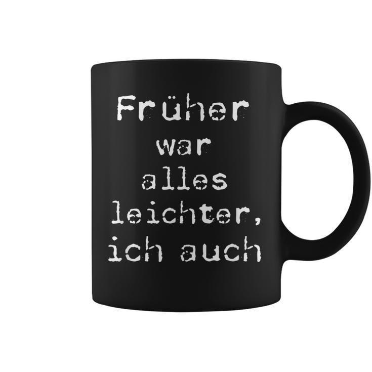 Früher War Alles Leicht Ich AuchTassen