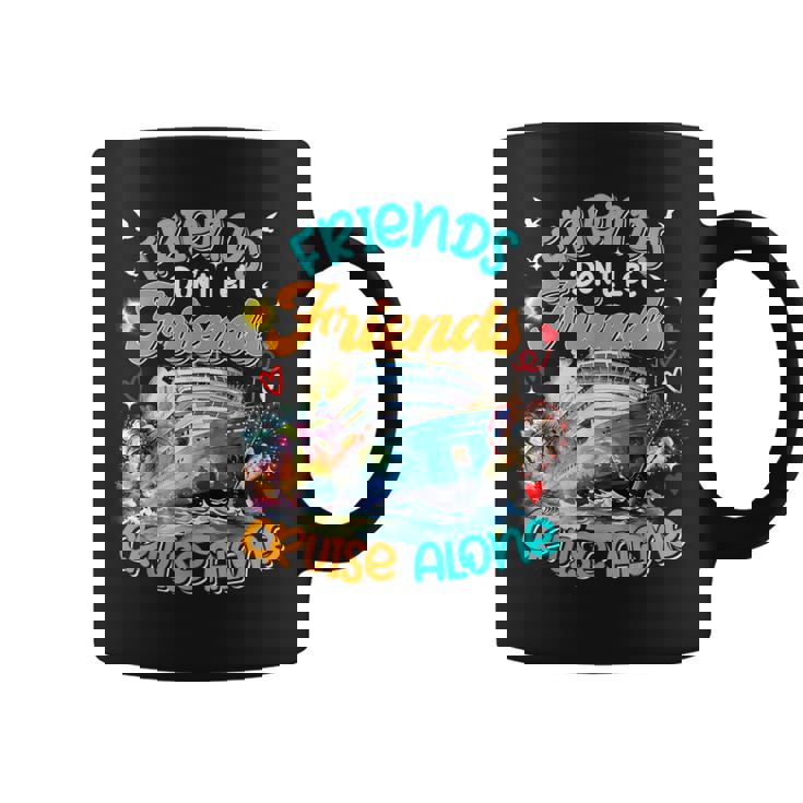 Cruise 2024 Friends Don't Let Friends Cruise Alone Coffee Mug