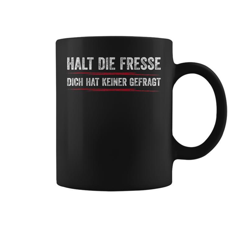 Halt Die Fresse Dich Hat Keiner Gefragt Halt Tassen