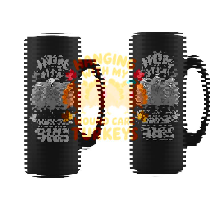 Hanging With My Wound Care Turkeys Thanksgiving Nurse Coffee Mug