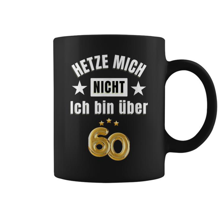 Hetze Mich Nicht Ich Bin Über 60 Over 60 Hetze Mich Nicht Tassen