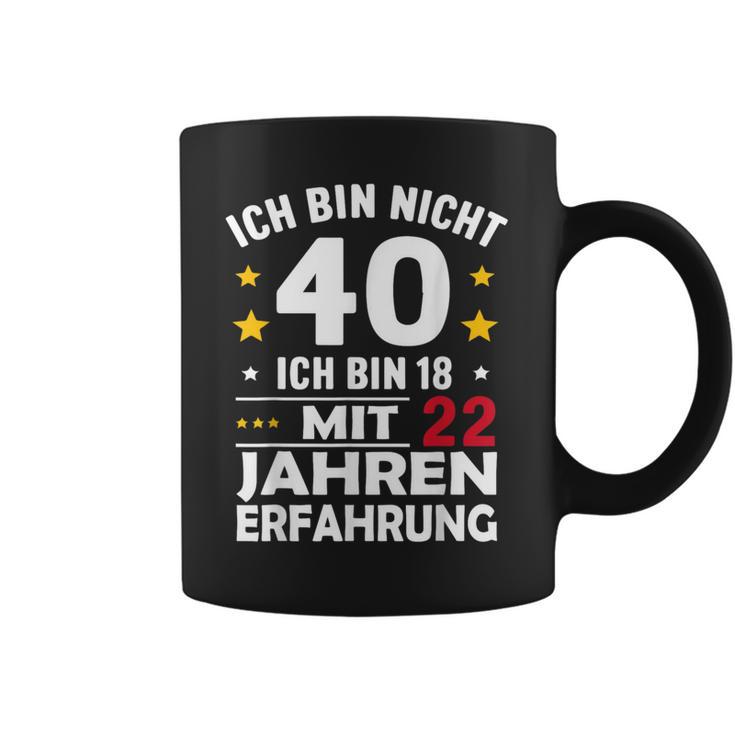 Ich Bin Nicht 40 Ich Bin 18 Mit 22 Jahre Erfahrung Ich Bin Tassen