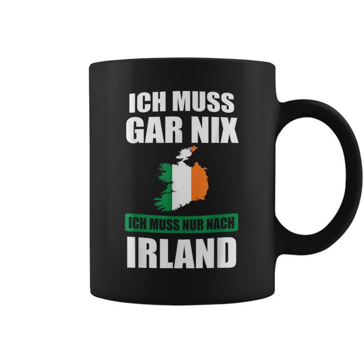 Ich Muss Gar Nix Ich Muss Nur Nach Ireland Tassen