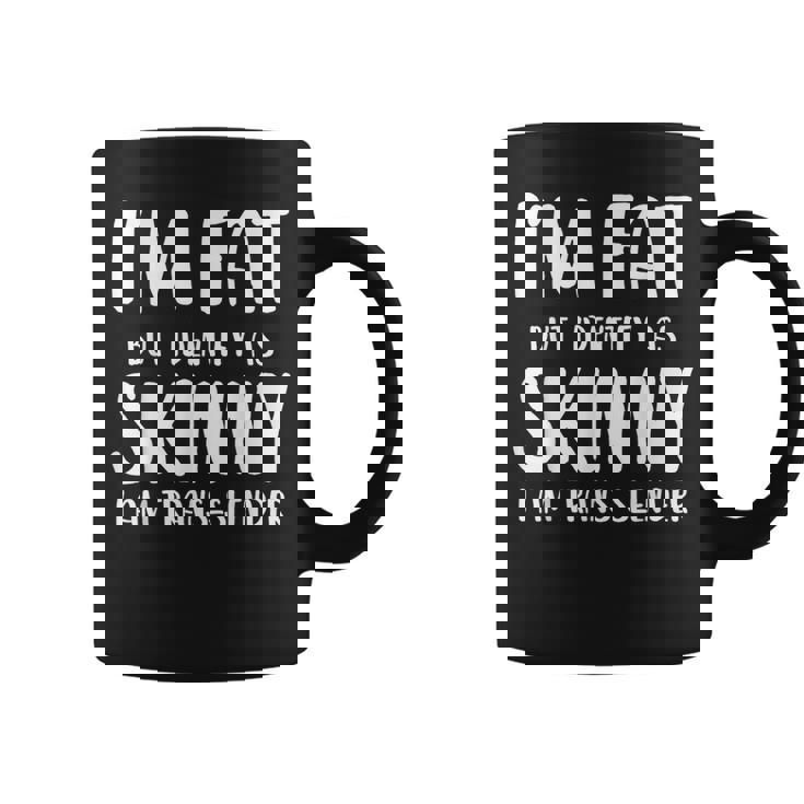 I'm Fat But Identify As Skinny I Am Trans-Slender Coffee Mug