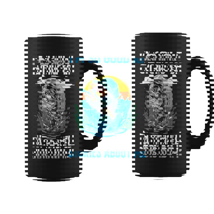 I'm So Good At Catching Fish That Fish Tell Stories About Me Coffee Mug