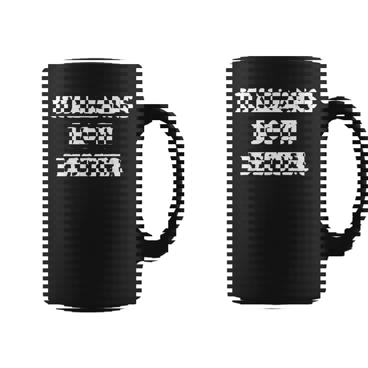 Italians Do It Better Italian Italia Citations Humoristiques Humour Tasse