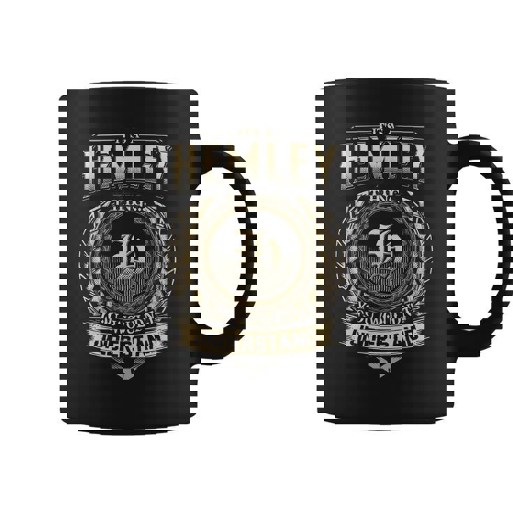 It's A Hemley Thing You Wouldn't Understand Hemley Last Name Coffee Mug