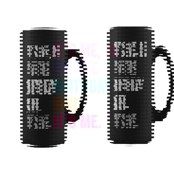 It's Me Hi Im The Birthday Girl Its Me Coffee Mug