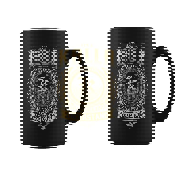It's A Kalla Thing You Wouldn't Understand Kalla Last Name Coffee Mug