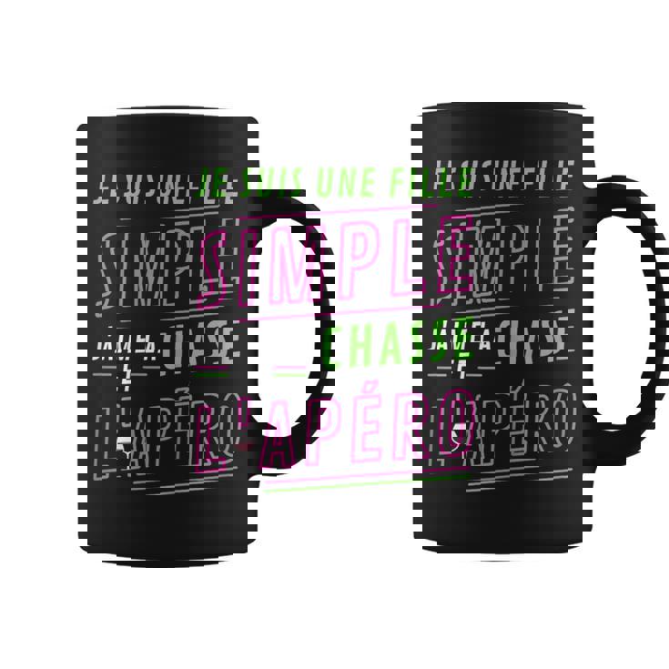 Je Suis Une Fille Simple J'aime La Chasse Et L'apéro Humour Tasse