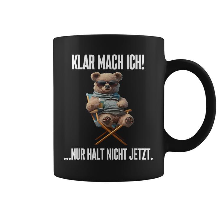 Klar Mach Ich Nur Halt Nicht Jetzt Teddy Tassen