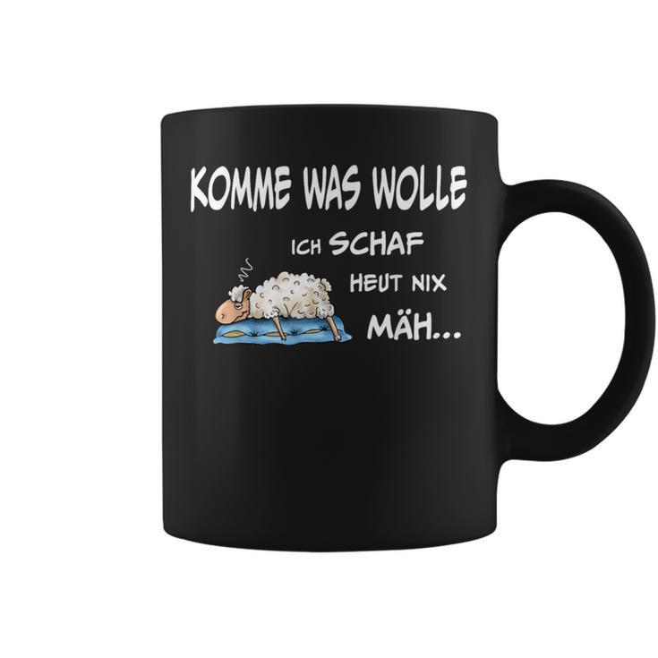 Komme Was Wolle Ich Schaf Heut Nix Mäh S Tassen